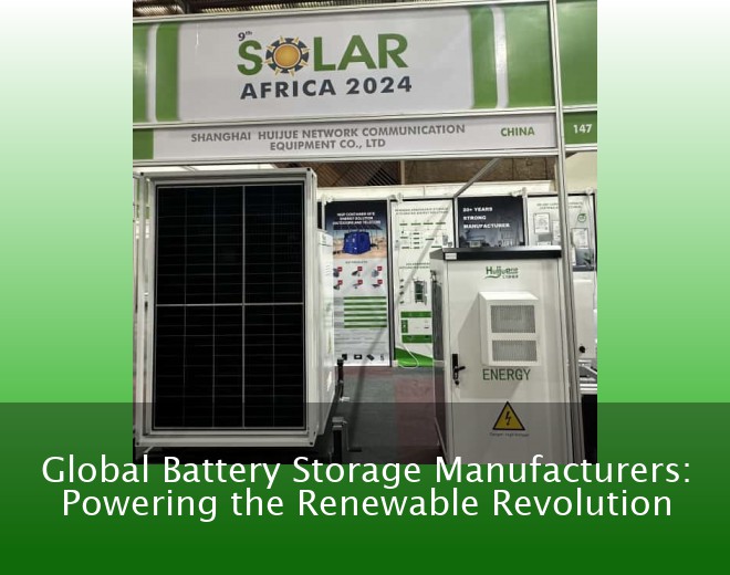 Global Battery Storage Manufacturers: Powering the Renewable Revolution